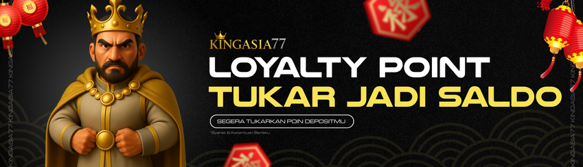 "LOYALTY POINT KINGASIA77 !"